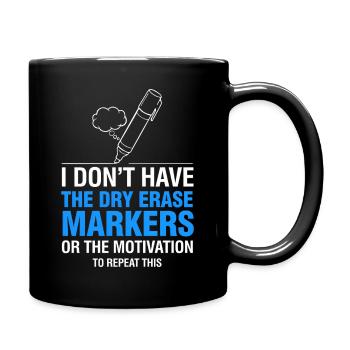 I Don’t Have Dry Erase Markers Meme - Full Colour Mug - black - Right