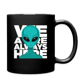 We Are Always Here Alien Extraterrestrial Science - Full Colour Mug - black - Right