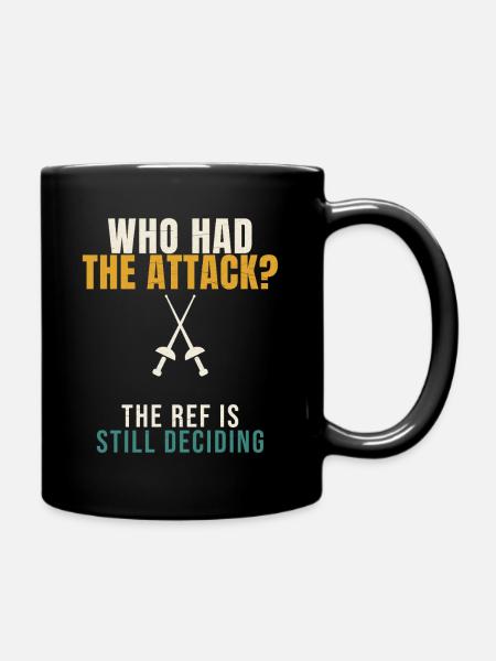 Fencing Who Had The Attack Funny Epee Fencer Refer - Tasse einfarbig - Schwarz