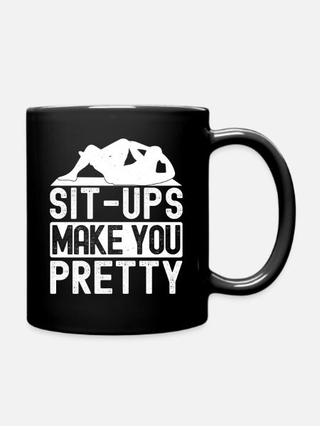 Gym Junkies Sit-Ups Make You Pretty Calisthenics - Tasse einfarbig - Schwarz