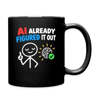KI hat es herausgefunden, intelligentes Design. - Tasse einfarbig - Schwarz - Rechts