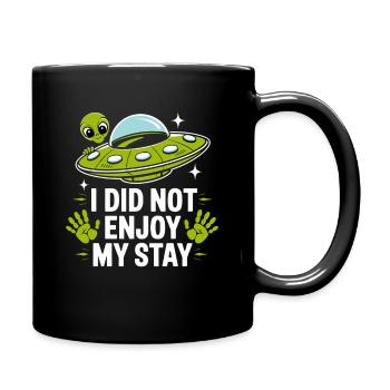  I Did Not Enjoy My Stay Alien Ufo Außerirdischer - Tasse einfarbig - Schwarz - Rechts
