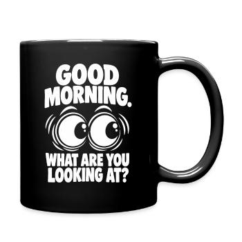 Good Morning – What Are You Looking At? - Tasse einfarbig - Schwarz - Rechts
