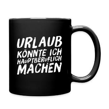 Urlaub könnte ich hauptberuflich machen 2 weiß - Tasse einfarbig - Schwarz - Rechts
