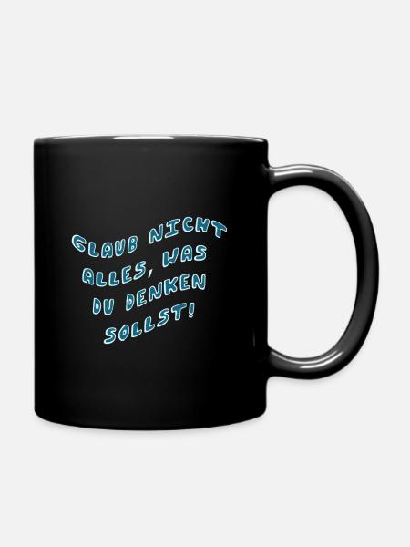 Glaub nicht alles was du denken sollst - Tasse einfarbig - Schwarz