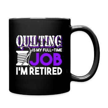 Quilting Quilting Is My Full Time Job - Full Colour Mug - black - Right