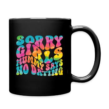 Sorry Girl Mom Says No Dating - Full Colour Mug - black - Right