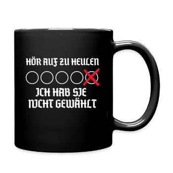 hör auf zu heulen ich hab sie nicht gewählt - Tasse einfarbig - Schwarz - Rechts