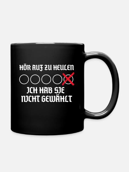 hör auf zu heulen ich hab sie nicht gewählt - Tasse einfarbig - Schwarz