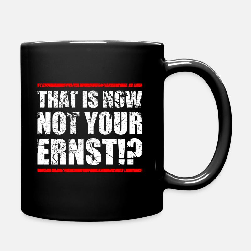 THAT IS NOW NOT YOUR ERNST!? - Tasse einfarbig - Schwarz
