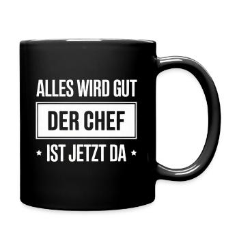 Alles Wird Gut Der Chef Ist Jetzt Da - Tasse einfarbig - Schwarz - Rechts