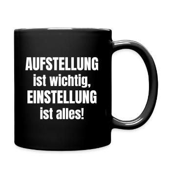 Aufstellung ist wichtig. Einstellung ist alles! - Tasse einfarbig - Schwarz - Rechts