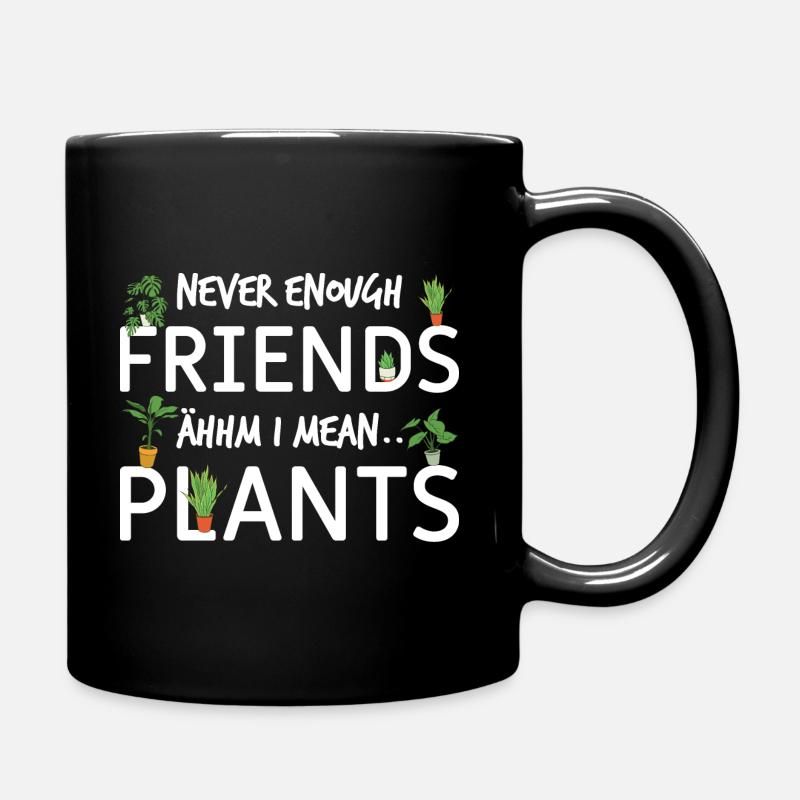 Never enough Friends - ähh I mean Plants - Pflanze - Tasse einfarbig - Schwarz
