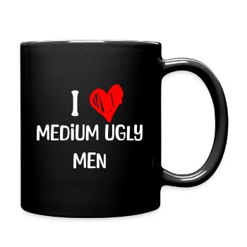 I love medium ugly men - Tasse einfarbig - Schwarz - Rechts