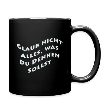 Glaub nicht alles was du denken sollst - Tasse einfarbig - Schwarz - Rechts