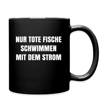 Nur tote Fischen schwimmen mit dem Strom Spruch - Tasse einfarbig - Schwarz - Rechts