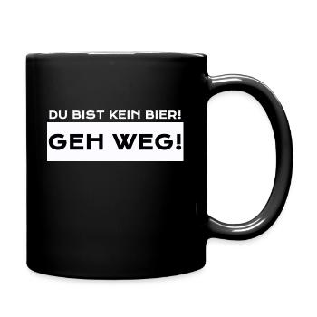 Du Bist Kein Bier! Geh Weg! - Tasse einfarbig - Schwarz - Rechts