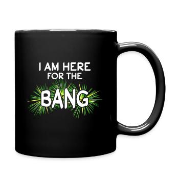 I Am Here For The Bang Pyro Fireworks New Year - Full Colour Mug - black - Right