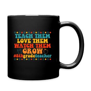 Teach Them Love Them Watch Them Grow 8th grade - Full Colour Mug - black - Right