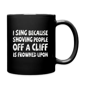 I sing shoving people off a cliff frowned upon - Tasse einfarbig - Schwarz - Rechts