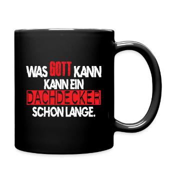 WAS GOTT KANN, KANN EIN DACHDECKER SCHON LANGE - Tasse einfarbig - Schwarz - Rechts