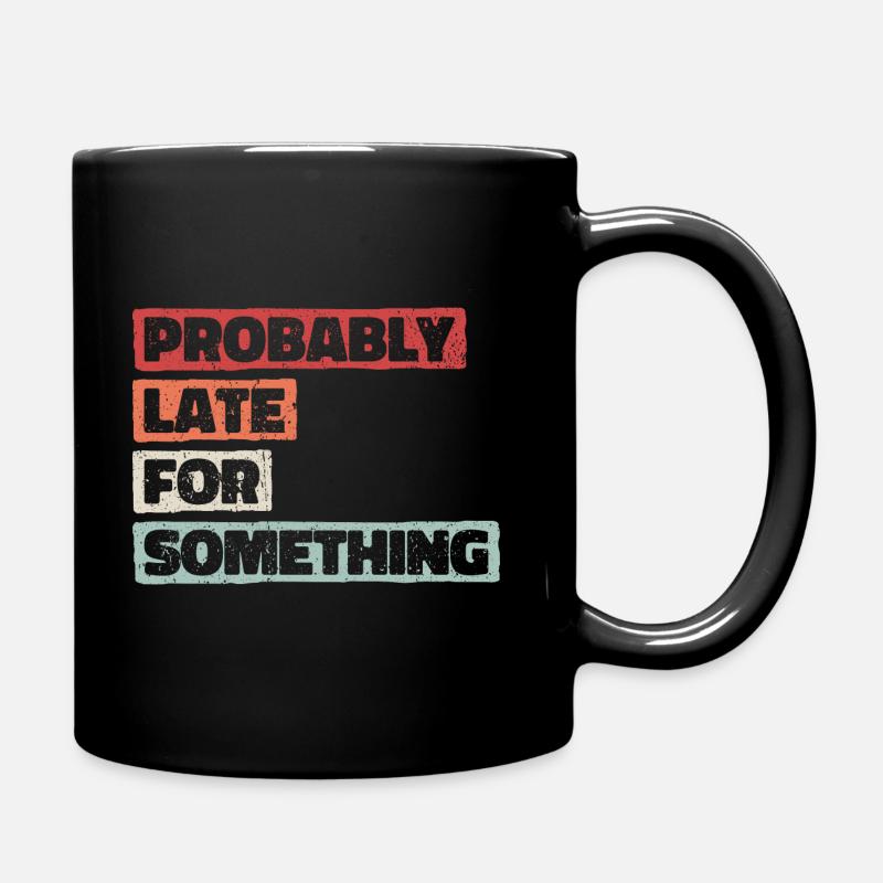 Probably Late For Something. Immer verspätet - Tasse einfarbig - Schwarz