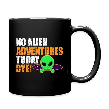 No Alien Adventure Today, Bye. Extraterrestrial, Humor - Full Colour Mug - black - Right