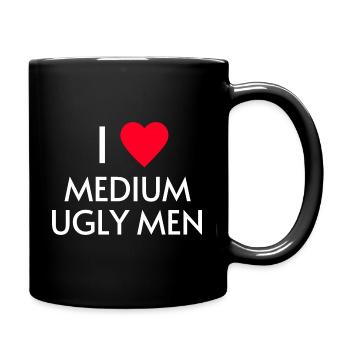 I love medium ugly men - Tasse einfarbig - Schwarz - Rechts
