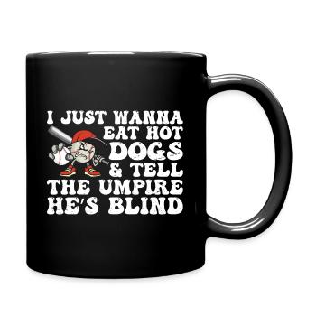 I Just want to Eat Hot Dogs And Tell The Umpire - Full Colour Mug - black - Right