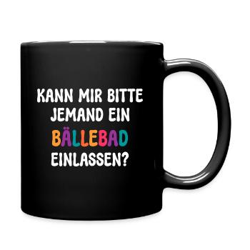 KANN MIR JEMAND EIN BÄLLEBAD EINLASSEN? SPRUCH - Tasse einfarbig - Schwarz - Rechts