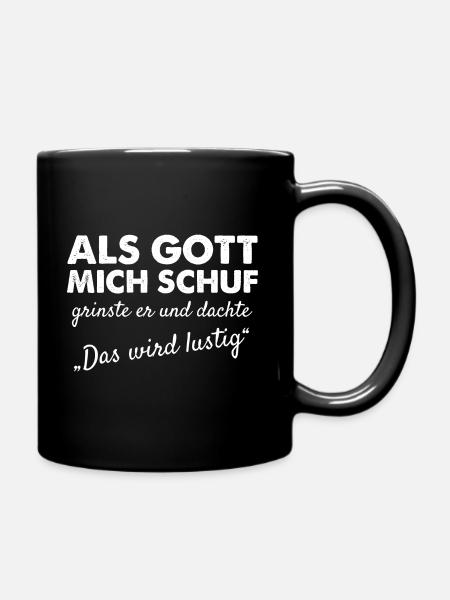 Als Gott Mich Schuf Grinste Er Und Dachte - Tasse einfarbig - Schwarz