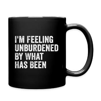 I'm feeling unburdened by what has been - Full Colour Mug - black - Right