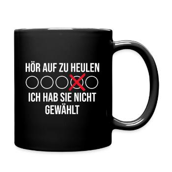 Hör auf zu heulen ich hab sie nicht gewählt - Tasse einfarbig - Schwarz - Rechts