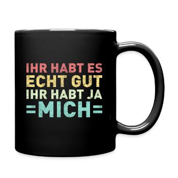 Ihr habt es echt gut Ihr habt ja mich - Tasse einfarbig - Schwarz - Rechts
