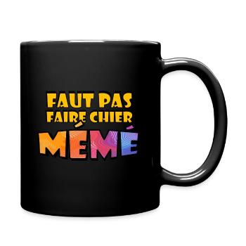 Faut pas faire chier Mémé - Mug uni - noir - Droite