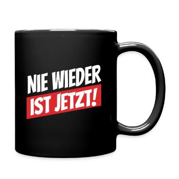 Nie wieder ist jetzt - Gegen Rechts, gegen Hetze - Tasse einfarbig - Schwarz - Rechts