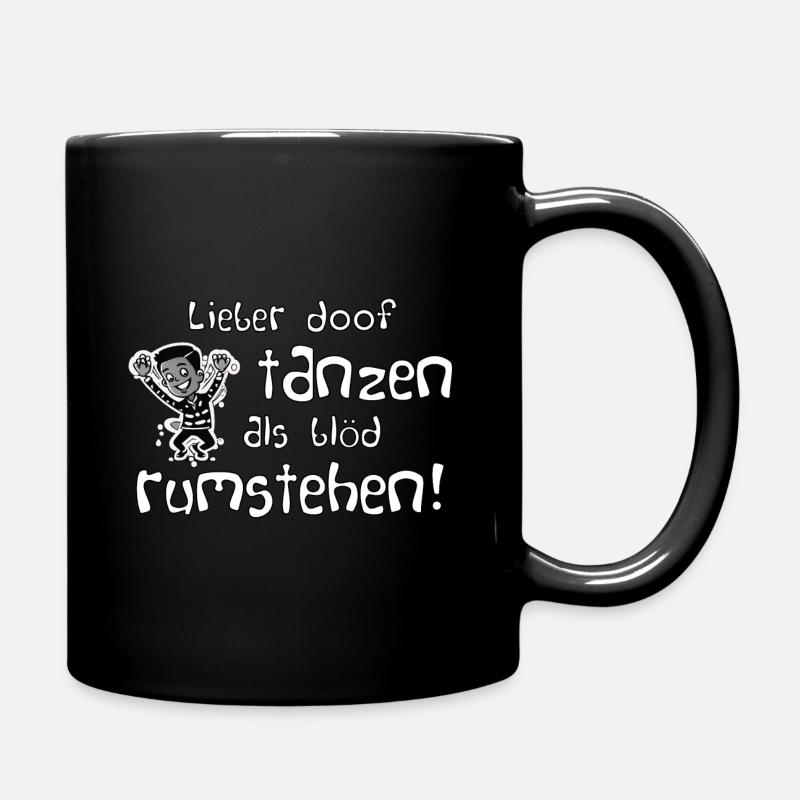 Lieber doof tanzen als blöd rumstehen, Mann - Tasse einfarbig - Schwarz