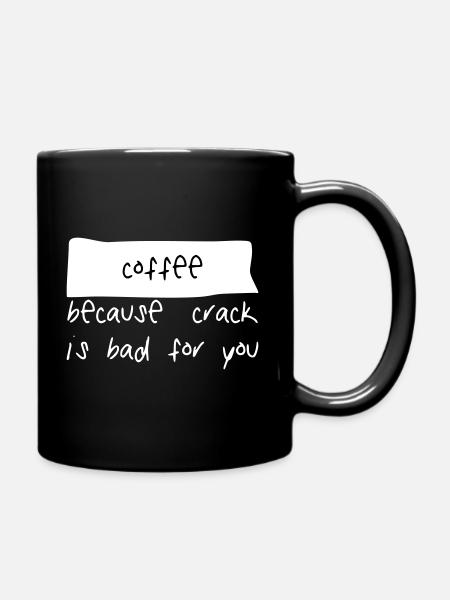 coffee because crack is bad - Tasse einfarbig - Schwarz