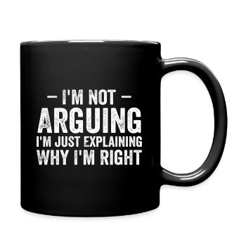 Ich streite nicht, ich erkläre nur, warum ich Recht habe - Tasse einfarbig - Schwarz - Rechts