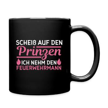 Scheiß auf den Prinzen Ich nehm den Feuerwehrmann - Tasse einfarbig - Schwarz - Rechts