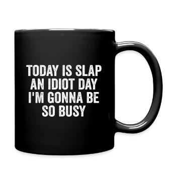 Today Is Slap An Idiot Day I'm going to Be So Busy - Full Colour Mug - black - Right