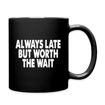 Always Late But Worth The Wait - Full Colour Mug - black - Right