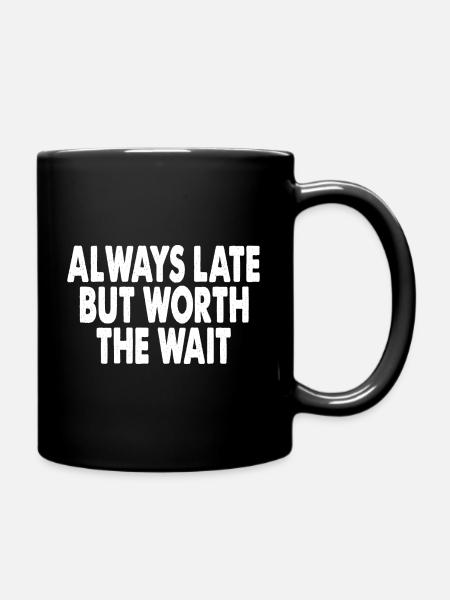 Toujours en retard mais vaut la peine d’attendre - Mug uni - noir