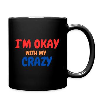 I'M Okay With MY Crazy - Mug uni - noir - Droite