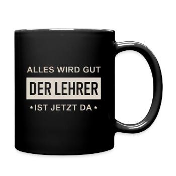 Alles Wird Gut Der Lehrer Ist Jetzt Da - Tasse einfarbig - Schwarz - Rechts