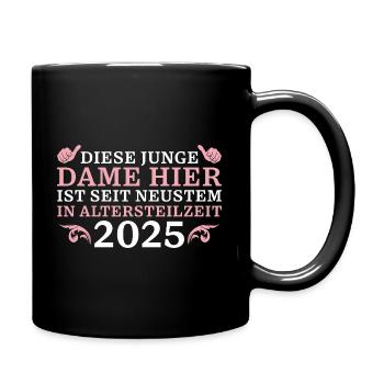 Angehende Rente 2025 Junge Dame Altersteilzeit - Tasse einfarbig - Schwarz - Rechts