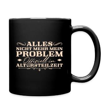 Nicht mein Problem Altersteilzeit - Tasse einfarbig - Schwarz - Rechts