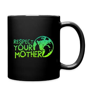 Respect your mother, save earth, Naturschutz, Erde - Tasse einfarbig - Schwarz - Rechts