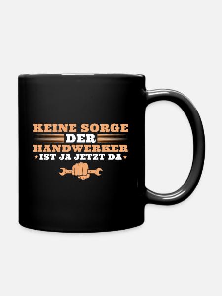 Handwerk Der Handwerker ist ja jetzt da - Tasse einfarbig - Schwarz