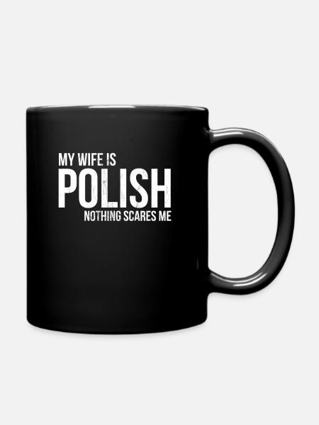 My Wife Is Polish Nothing Scares Me For Husband - Full Colour Mug - black